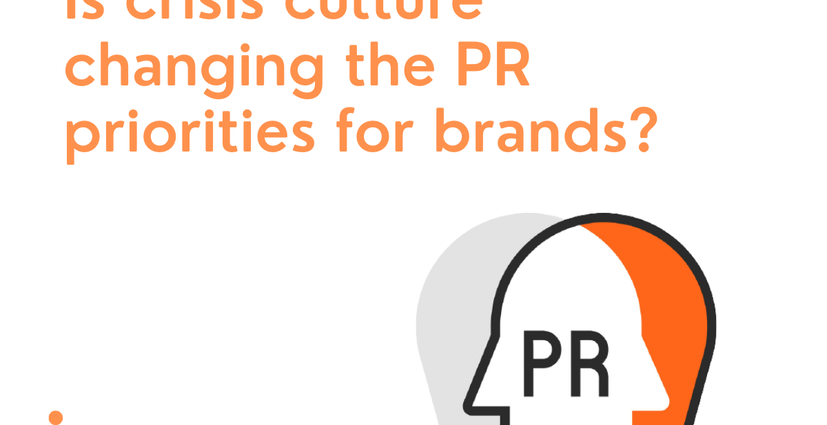 Is crisis culture changing the PR priorities for brands